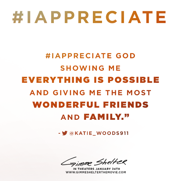 What are your thankful for? Tell us what you appreciate using the hashtag #IAppreciate and your tweet could be featured!
Buy tickets to see Gimme Shelter and find more inspiration in your life: http://bit.ly/GimmeShelterTix 