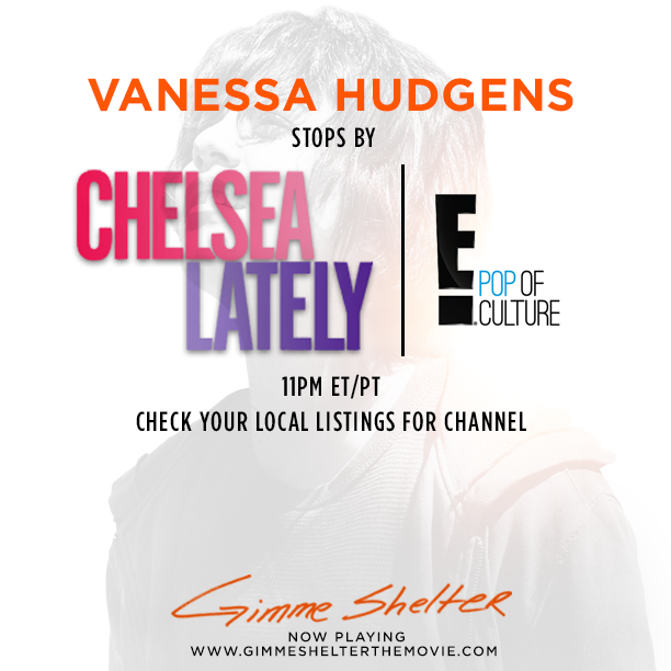 TONIGHT - Tune in to catch Gimme Shelter&rsquo;s Vanessa Hudgens on Chelsea Lately at 11PM ET/PT on E! Check your local listings for channel.